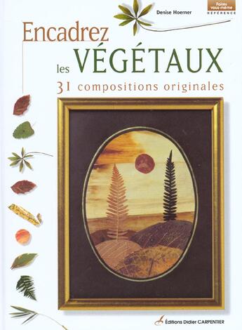 Couverture du livre « Encadrez Les Vegetaux » de Hoerner Denise aux éditions Editions Carpentier