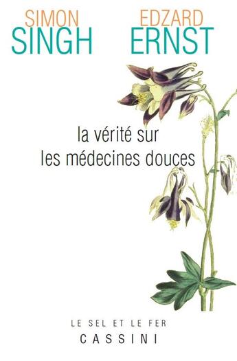 Couverture du livre « La vérité sur les médecines douces » de Simon Singh et Edzard Ernst aux éditions Cassini