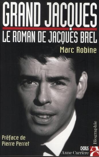 Couverture du livre « Grand jacques roman de j brel » de Marc Robine aux éditions Anne Carriere