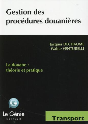 Couverture du livre « Gestion des procédures douanières ; transport ; BTS CI ; livre de l'élève » de Jacques Dechaume et Walter Venturelli aux éditions Genie Des Glaciers