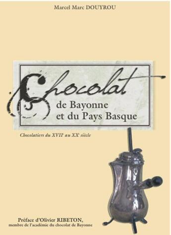 Couverture du livre « Le chocolat de Bayonne et du pays basque » de Marcel Douyrou aux éditions Communication Presse Edition