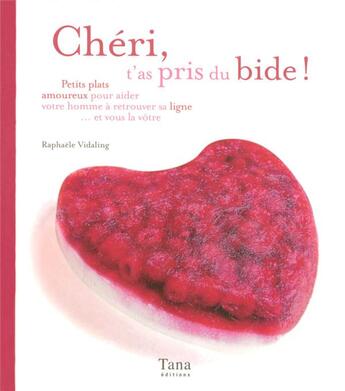 Couverture du livre « Chéri, t'as pris du bide ! » de Raphaele Vidaling aux éditions Tana