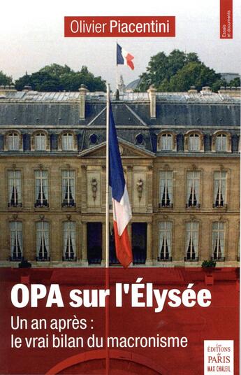 Couverture du livre « OPA sur l'Élysée ; un an après : le vrai bilan du macronisme » de Olivier Piacentini aux éditions Paris