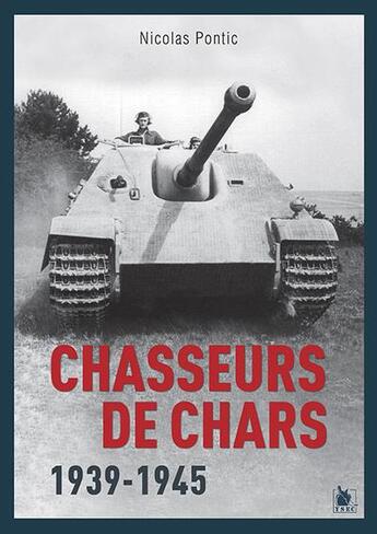 Couverture du livre « Les chasseurs de chars : 1939-1945 » de Nicolas Pontic aux éditions Ysec