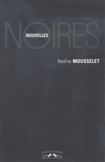 Couverture du livre « Nouvelles noires » de Nadine Mousselet aux éditions Charles Corlet