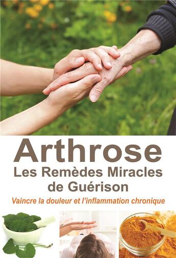 Couverture du livre « Arthrose ; les remèdes miracles de guérison » de Isabelle Estournel aux éditions Exclusif