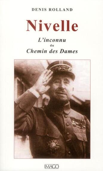 Couverture du livre « Nivelle, l'inconnu du chemin des dames » de Denis Rolland aux éditions Imago