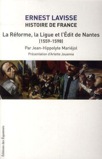 Couverture du livre « Histoire de France Lavisse t.11 ; la Réforme, la ligue et l'Edit de Nantes (1559-1598) » de Ernest Lavisse et Jean-Hippolyte Mariéjol aux éditions Des Equateurs