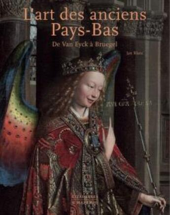 Couverture du livre « L'art des anciens Pays-Bas : de Van Eyck à Bruegel » de Jan Blanc aux éditions Citadelles & Mazenod