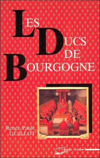 Couverture du livre « Les ducs de bourgogne » de Renée-Paule Guillot aux éditions Lanore