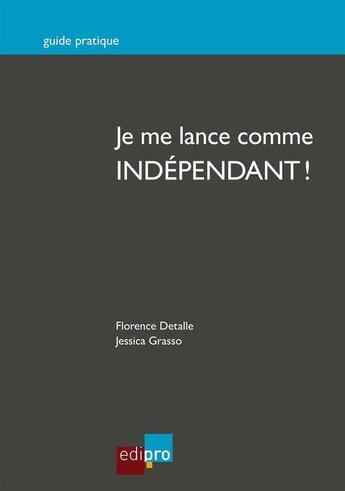 Couverture du livre « Je me lance comme independant ! » de Detalle F. Grasso J. aux éditions Edi Pro