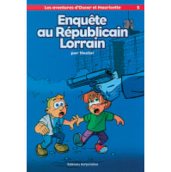 Couverture du livre « Les aventures d'Oscar et Mauricette Tome 5 ; enquête au Républicain Lorrain » de Regis Hector aux éditions Serpenoise