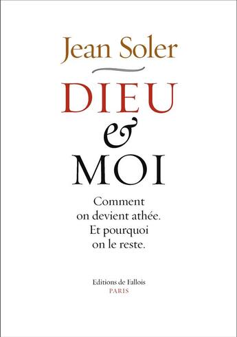 Couverture du livre « Dieu & moi ; comment on devient athée et pourquoi on le reste » de Jean Soler aux éditions Fallois