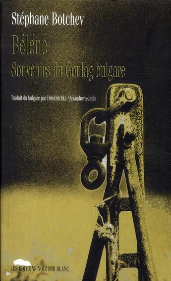 Couverture du livre « Béléné ; souvenirs du Goulag bulgare » de Stephane Botchev aux éditions Noir Sur Blanc