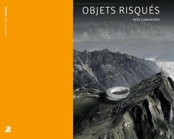 Couverture du livre « Objets risqués ; le pari des infrastructures intégratives » de Ines Lamuniere aux éditions Ppur