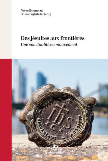 Couverture du livre « Des jésuites aux frontières : Une spiritualité en mouvement » de Collectif et Pierre Emonet et Bruno Fuglistaller aux éditions Saint Augustin