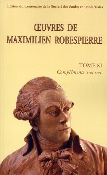 Couverture du livre « Oeuvres de Maximilien Robespierre Tome 11 ; compléments (1784-1794) » de Maximilien De Robespierre et Florence Gauthier aux éditions Cths Edition