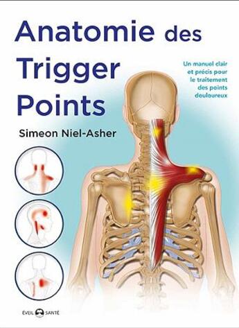 Couverture du livre « Anatomie des trigger points ; un manuel clair et précis pour le traitement des points douloureux » de Simeon Niel-Asher aux éditions De L'eveil