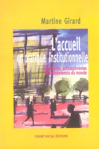 Couverture du livre « L'accueil en pratique institutionnelle ; immaturité, schizophrénies et bruissements du monde » de Martine Girard aux éditions Champ Social