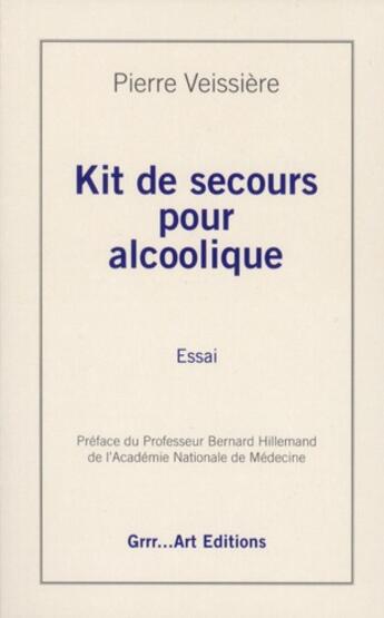 Couverture du livre « Kit de secours pour alcoolique » de Pierre Veissiere aux éditions Grrr...art