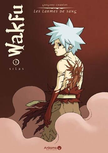 Couverture du livre « Wakfu - les larmes de sang T.1 ; Silas » de Gregory Charlet aux éditions Ankama