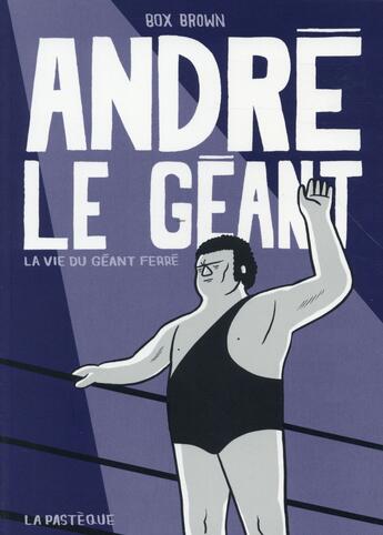 Couverture du livre « André le géant ; la vie du géant ferré » de Box Brown aux éditions La Pasteque