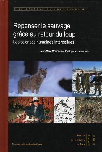 Couverture du livre « Repenser le sauvage grâce au retour du loup ; les sciences humaines interpellées » de Jean-Marc Moriceau et Philippe Madeline aux éditions Pu De Caen