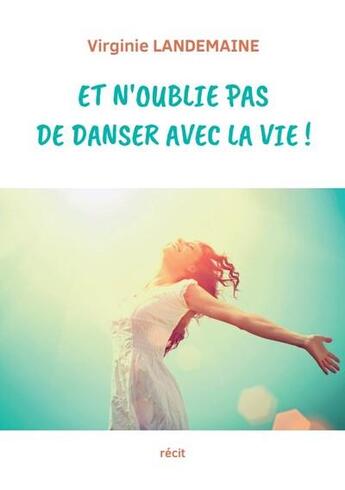 Couverture du livre « Et n'oublie pas de danser avec la vie ! » de Virginie Landemaine aux éditions Edition Du Bateau Vert Et Blanc