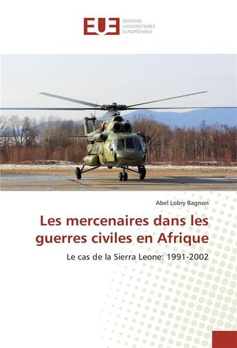 Couverture du livre « Les mercenaires dans les guerres civiles en afrique » de Lobry Bagnon Abel aux éditions Editions Universitaires Europeennes