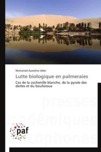 Couverture du livre « Lutte biologique en palmeraies ; cas de la cochenille blanche, de la pyrale des dattes et du boufaroua » de Mohamed Azzedine Idder aux éditions Presses Academiques Francophones