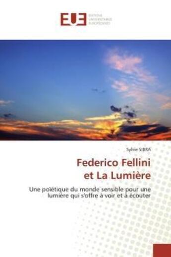 Couverture du livre « Federico fellini et la lumiere - une poietique du monde sensible pour une lumiere qui s'offre a voir » de Sibra Sylvie aux éditions Editions Universitaires Europeennes