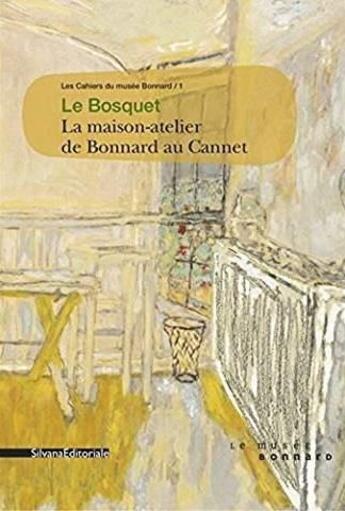 Couverture du livre « Le bosquet - la maison atelier de bonnard au cannet » de Veronique Serrano aux éditions Silvana