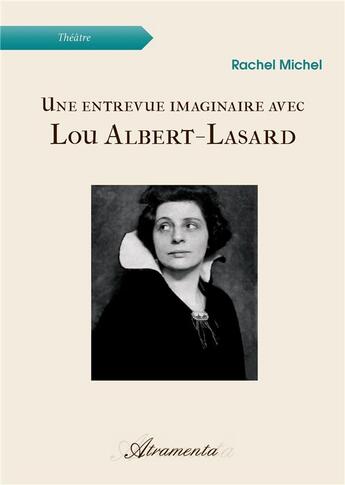 Couverture du livre « Une entrevue imaginaire avec lou albert-lasard » de Rachel Michel aux éditions Atramenta