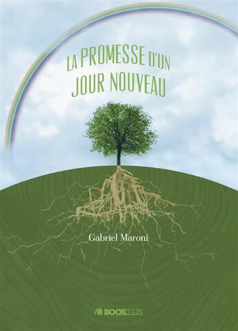 Couverture du livre « La promesse d'un jour nouveau » de Gabriel Maroni aux éditions Bookelis