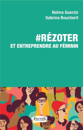 Couverture du livre « #rézoter et entreprendre au féminin » de Naima Guerziz et Sabrina Boucherit aux éditions Fauves