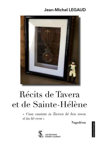 Couverture du livre « Recits de tavera et de sainte-helene - cosa cuntata in tavera he ben trova si un he vera napoleo » de Jean-Michel Legaud aux éditions Sydney Laurent