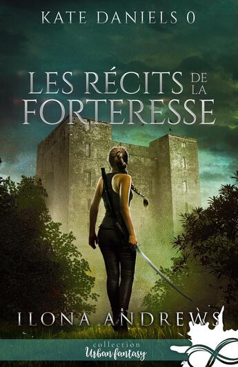 Couverture du livre « Kate Daniels Tome 0 : Les récits de la Forteresse » de Ilona Andrews aux éditions Collection Infinity