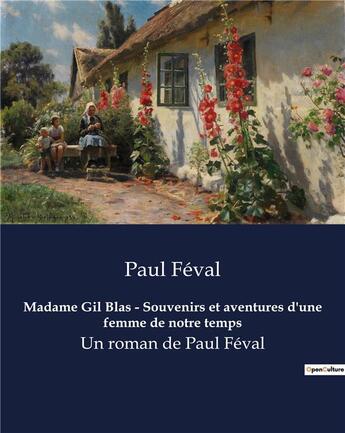 Couverture du livre « Madame Gil Blas - Souvenirs et aventures d'une femme de notre temps : Un roman de Paul Féval » de Paul Feval aux éditions Culturea