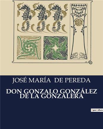 Couverture du livre « DON GONZALO GONZÁLEZ DE LA GONZALERA » de Jose Maria De Pereda aux éditions Culturea