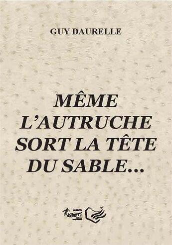 Couverture du livre « Même l'autruche sort la tête du sable... » de Guy Daurelle aux éditions Riqueti