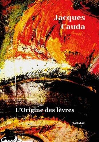 Couverture du livre « L'Origine des lèvres » de Jacques Cauda aux éditions Tarmac