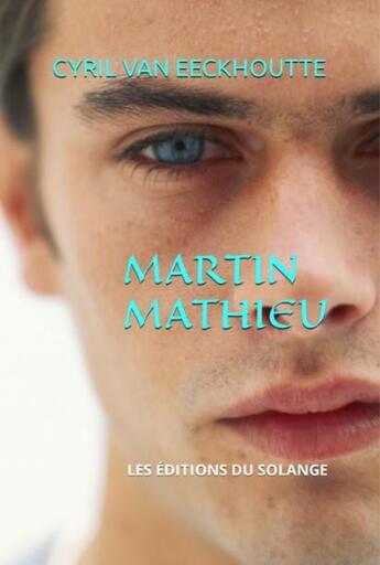 Couverture du livre « Martin Mathieu » de Cyril Van Eeckhoutte aux éditions Editions Du Solange