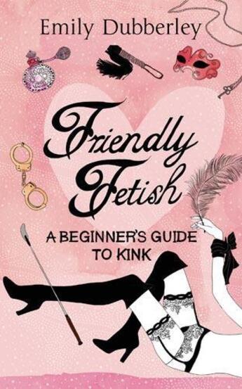 Couverture du livre « Friendly Fetish » de Emily Dubberley aux éditions Little Brown Book Group Digital