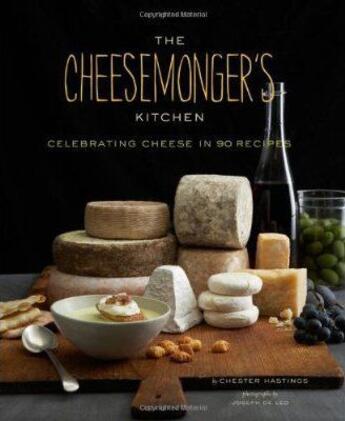 Couverture du livre « The cheesemonger's kitchen - celebrating cheese in 90 recipes » de Chester Hastings aux éditions Abrams