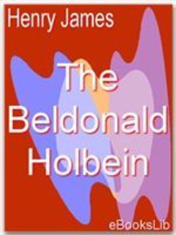 Couverture du livre « The Beldonald holbein » de Henry James aux éditions Ebookslib