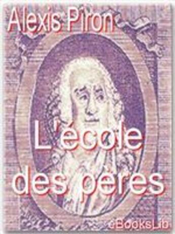 Couverture du livre « L'école des pères » de Alexis Piron aux éditions Ebookslib