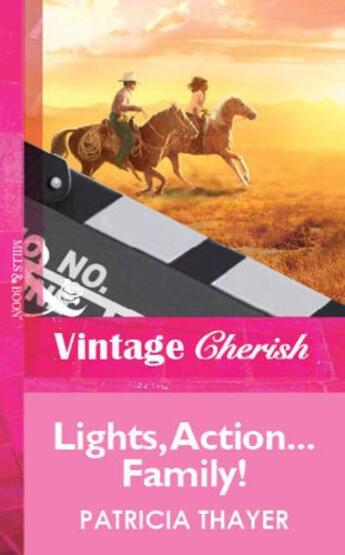 Couverture du livre « Lights, Action...Family! (Mills & Boon Vintage Cherish) » de Patricia Thayer aux éditions Mills & Boon Series