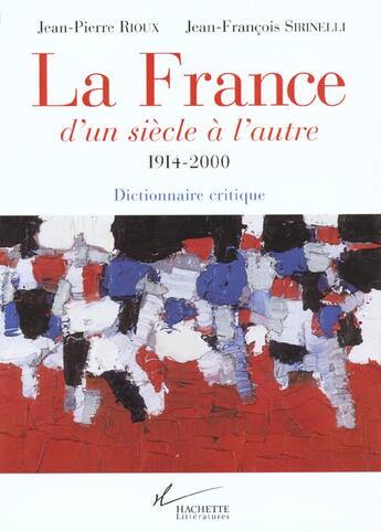 Couverture du livre « La france d'un siecle a l'autre 1914-2000 - dictionnaire critique » de Sirinelli/Rioux aux éditions Fayard