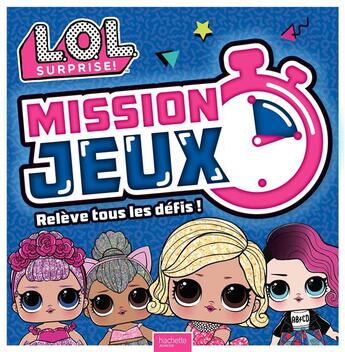 Couverture du livre « L.o.l. surprise! - mission jeux ! » de  aux éditions Hachette Jeunesse