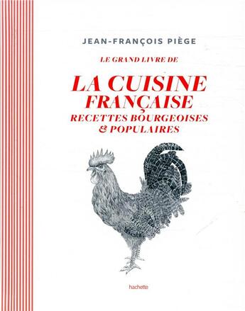 Couverture du livre « Le grand livre de la cuisine française ; recettes bourgeoises et populaires » de Jean-Francois Piege aux éditions Hachette Pratique